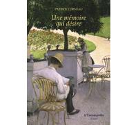 Une mémoire qui désire Spicilège 2010-2016 - Patrick Corneau - Escampette - broché - Roman