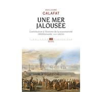 Une mer jalousée: Contribution à l'histoire de la souveraineté (Méditerranée, XVIIe siècle)