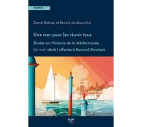 Une mer pour les réunir tous: Études sur l'histoire de la Méditerranée (IXe-XVIIe siècle) offertes à Bernard Doumerc