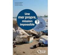 Une mer propre, mission impossible ?: 70 clés pour comprendre les déchets en mer.