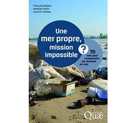 Une mer propre, mission impossible ?: 70 clés pour comprendre les déchets en mer.