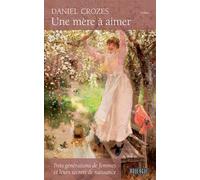 Une mère à aimer Trois generations de femmes et leurs secrets de naissance - Daniel Crozes - Rouergue - broché - Roman