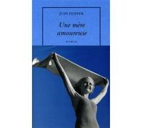 Une mère amoureuse Judy Feiffer (Auteur), Marianne Véron (Traduction)