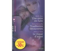 Une mère en fuite; Troublantes découvertes; Le risque d'aimer