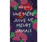 Une mère juive ne meurt jamais Patrice Abbou (Auteur)