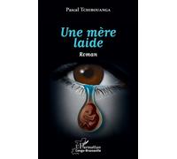 Une mère laide. Roman - Pascal Tchibouanga - L'harmattan - broché - Roman