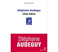 Une mère - Stéphane Audeguy - Seuil - broché - Roman