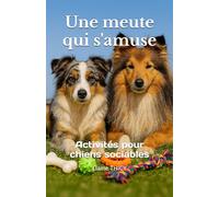 Une meute qui s'amuse: Activités pour chiens sociables