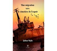 Une migration vers le cimetière de l'espoir - Sultan Befio - Le Lys Bleu - broché - Roman