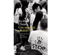 Une minorité modèle ? - Chinois de France et racisme anti-Asiatiques Ya-Han Chuang (Auteur)