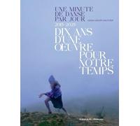 Une minute de danse par jour 2015-2025: Dix ans d'une oeuvre pour notre temps