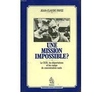 Une Mission impossible ?: Le CICR, les déportations et les camps de concentration nazis