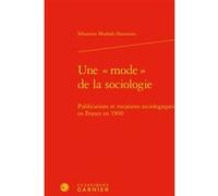 Une « mode » de la sociologie Sébastien Mosbah-Natanson (Auteur), Philippe Steiner (Collection dirigée par), François Vatin (Collection dirigée par)