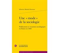 Une « mode » de la sociologie Sébastien Mosbah-Natanson (Auteur), Philippe Steiner (Collection dirigée par), François Vatin (Collection dirigée par)