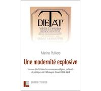 Une Modernité Explosive - La Revue Die Tat Dans Les Renouveaux Religieux, Culturels Et Politiques De L'allemagne D'avant 1914-1918