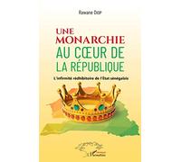Rawane Diop – Une monarchie au coeur de la République: L'infirmité rédhibitoire de l'Etat sénégalais