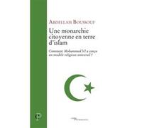 Une monarchie citoyenne en terre d'islam Abdallah Boussouf (Auteur)