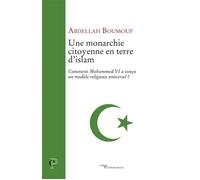 Une monarchie citoyenne en terre d'islam Comment Mohammed VI a conçu un modèle religieux universel ? - Abdallah Boussouf - Cerf - broché - Livre