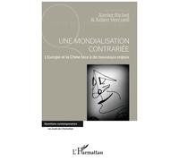 Une Mondialisation Contrariée - L'europe Et La Chine Face À De Nouveaux Enjeux