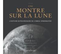 Une montre sur la lune, l'histoire extraordinaire de l'omega speedmaster Edition augmentée 2024 - Collectif - Watchprint.com - relié - Beau livre