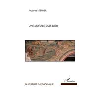Une morale sans Dieu - Jacques Steiwer - L'harmattan - broché - Essai