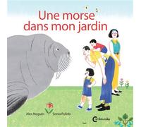 Une morse dans mon jardin - Sonia Pulido - Cambourakis - broché - Album jeunesse
