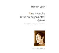 Une mouche (être ou ne pas être) Cabaret - Hanoch Levin - Theatrales Eds - broché - Théâtre