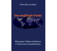 Une multitude damis : Réimaginer lÉglise chrétienne à lheure de la mondialisation