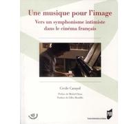 Une musique pour l'image: Vers un symphonisme intimiste dans le cinéma français. Préface de Michel Chion. Postface de Gilles Mouëllic