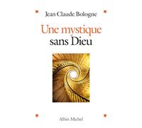 Une mystique sans Dieu - Jean-Claude Bologne - Albin Michel - broché - Essai