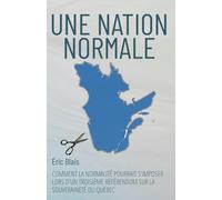 UNE NATION NORMALE: Comment la normalité pourrait s’imposer lors d’un troisième référendum sur la souveraineté du Québec