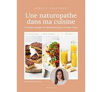 Une naturopathe dans ma cuisine: Comment changer son alimentation pour se sentir mieux