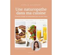 Une naturopathe dans ma cuisine: Comment changer son alimentation pour se sentir mieux