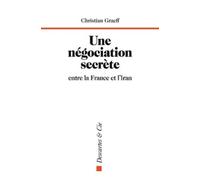Une négociation secrète entre la France et l'Iran - Christian Graeff - Descartes Et Cie - broché - Essai