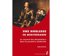 Une noblesse en méditerranée Le couvent des hospitaliers dans la première modernité - Anne Brogini - Publication Universite Provence - broché - Essai