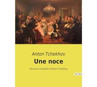 Une noce: Oeuvres complètes d'Anton Tchekhov