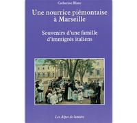 Une nourrice piémontaise à Marseille - souvenirs d'une famille d'immigrés italiens - Catherine Blanc - Alpes De Lumiere - broché - Récit