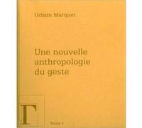 Une nouvelle anthropologie du geste I Urbain Marquet (Auteur), Maurice Nedoncelle (Préface), Pierre Perrier (Préface)