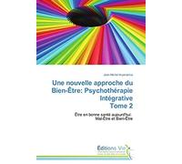 Une Nouvelle Approche Du Bien-Être: Psychothérapie Intégrative Tome 2
