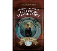 Une nouvelle aventure de Phileas Fogg et Passepartout Voyage aux confins de l'Amazone - Yves Carchon - Moissons noires - broché - Roman