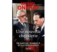 Une nouvelle chevalerie - De Gaulle, Malraux & la civilisation