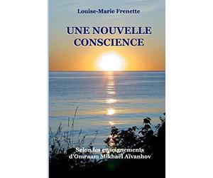 Une nouvelle conscience: Selon les enseignements d'Omraam Mikhaël Aïvanhov