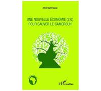 Une nouvelle économie (2.0) pour sauver le Cameroun - Alfred Ngaffi Nguepi - L'harmattan - broché - Etude