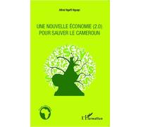 Une nouvelle économie (2.0) pour sauver le Cameroun - Alfred Ngaffi Nguepi - L'harmattan - broché - Etude