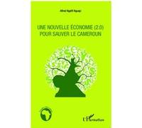 Une nouvelle économie (2.0) pour sauver le Cameroun - Alfred Ngaffi Nguepi - L'harmattan - broché - Etude