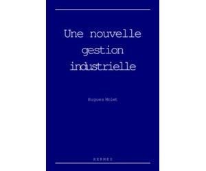 Une nouvelle gestion industrielle - Hugues Molet - Hermes Science Publications - broché - Etude