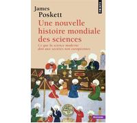 Une nouvelle histoire mondiale des sciences Ce que la science moderne doit aux sociétés non européennes - James Poskett - Points - Poche - Essai