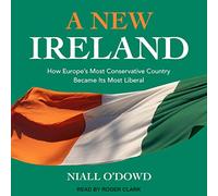 Une Nouvelle Irlande : Comment Le Pays Conservateur d'europe est devenu Son Plus libéral [Import]