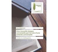 Une nouvelle langue universelle par la voie d'une entente universelle L'échec du multilinguisme... - Naina Razakatiana - Muse Editions - Poche - Roman