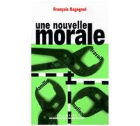 Une Nouvelle Morale - Famille, Travail, Nation